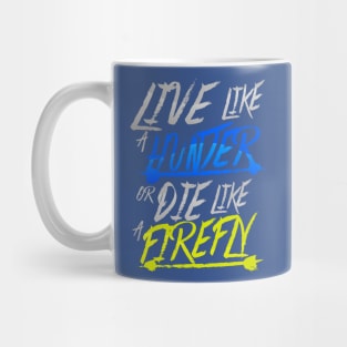 Live Like A Hunter or Die Like A Firefly Mug